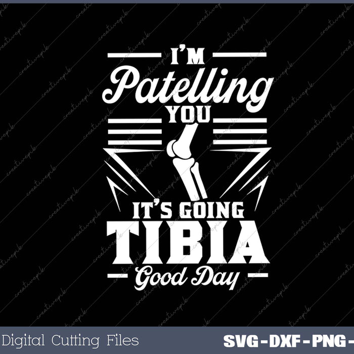 I'm Patelling You It's Going Tibia Good Day Doctor Puns SVG PNG Cutting Printable Files