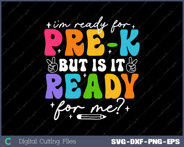 I'm Ready For Pre-k But Is It Ready For Me First Day Of School SVG PNG Cutting Printable Files