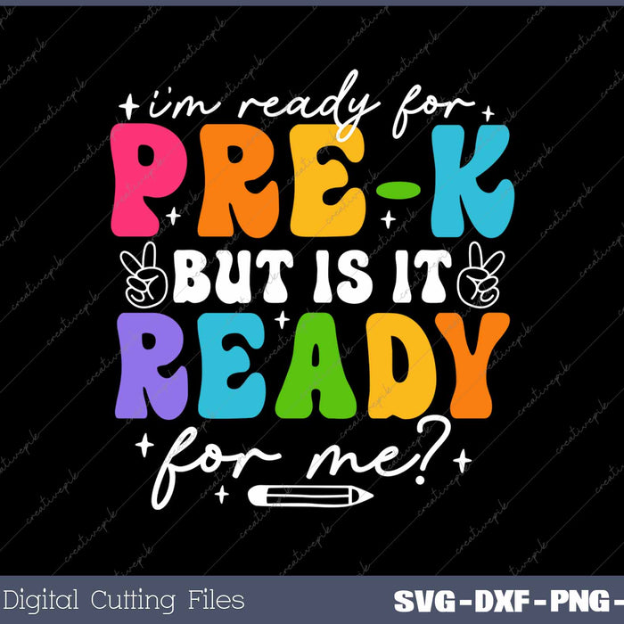 I'm Ready For Pre-k But Is It Ready For Me First Day Of School SVG PNG Cutting Printable Files