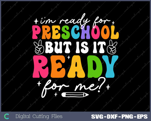 I'm Ready For Preschool But Is It Ready For Me First Day Of School SVG PNG Cutting Printable Files
