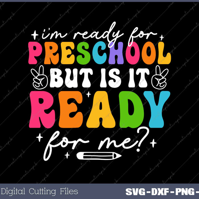 I'm Ready For Preschool But Is It Ready For Me First Day Of School SVG PNG Cutting Printable Files