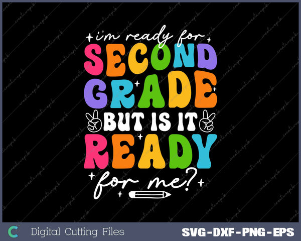 I'm Ready For Second Grade But Is It Ready For Me First Day Of School SVG PNG Cutting Printable Files