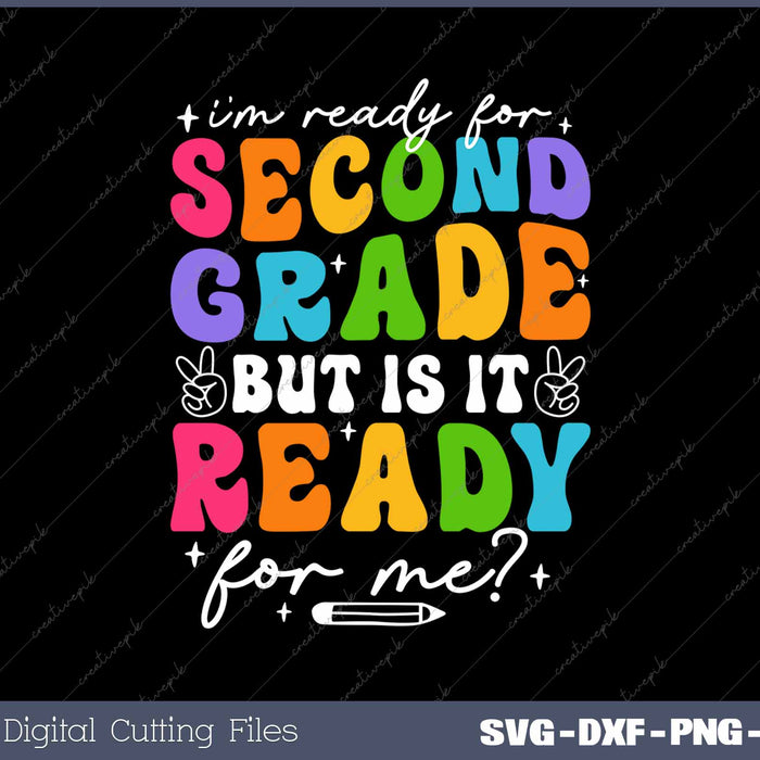 I'm Ready For Second Grade But Is It Ready For Me First Day Of School SVG PNG Cutting Printable Files