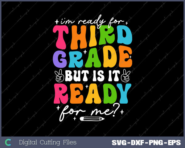 I'm Ready For Third Grade But Is It Ready For Me First Day Of School SVG PNG Cutting Printable Files