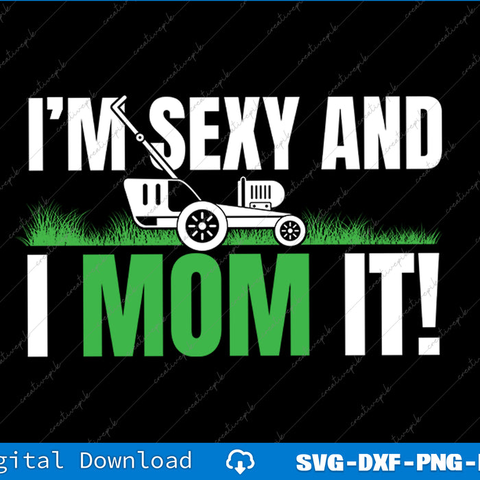 I'm Sexy and I Mow It Lawn Mowing Funny Gardening SVG PNG Printable File