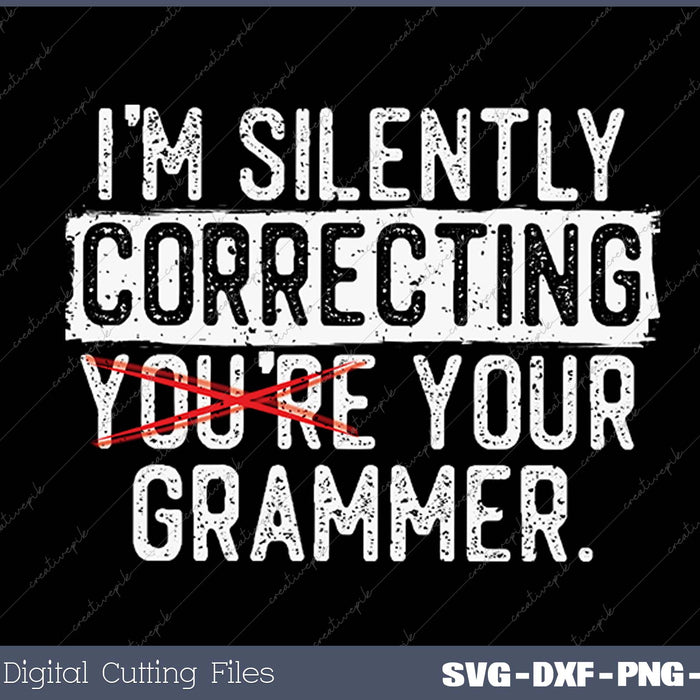 I'm Silently Correcting Your Grammar Police English Teacher SVG PNG Cutting Printable Files