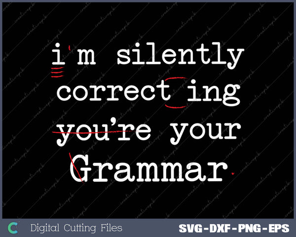 I'm Silently Correcting Your Grammar Police English Teacher SVG PNG Cutting Printable Files