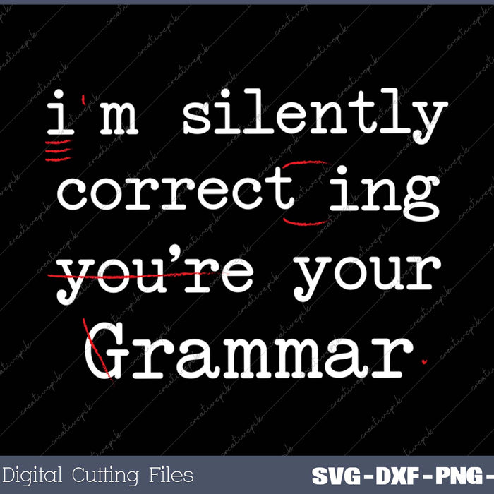 I'm Silently Correcting Your Grammar Police English Teacher SVG PNG Cutting Printable Files