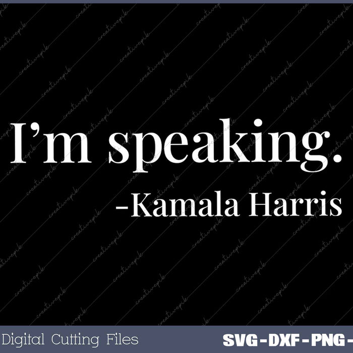 I'm Speaking Kamala Harris SVG PNG Cutting Files