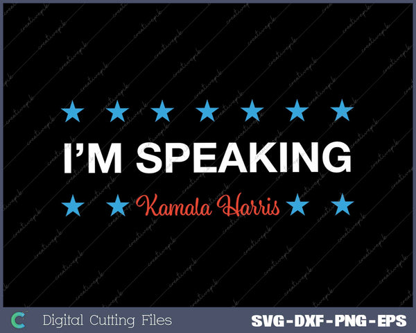 I’m Speaking Kamala Harris SVG PNG Printable Files