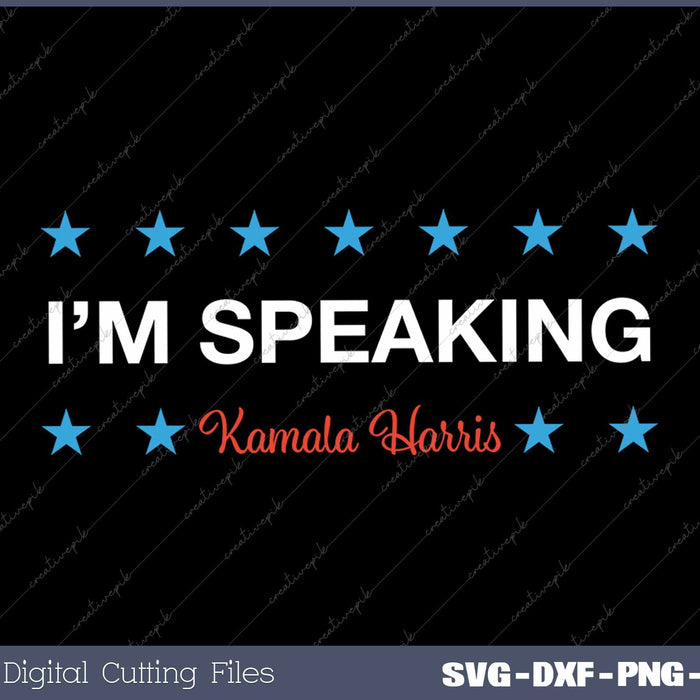 I’m Speaking Kamala Harris SVG PNG Printable Files