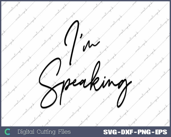 I'm Speaking Quote Kamala Harris SVG PNG Cutting Files