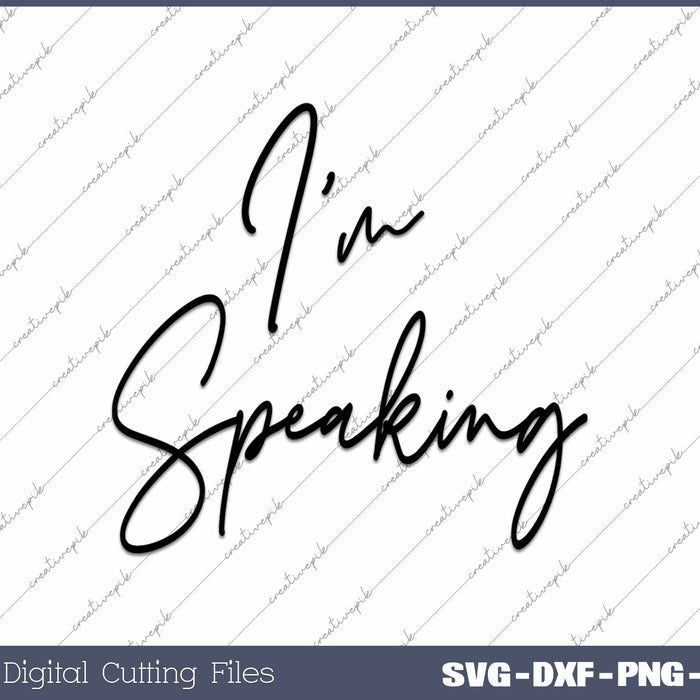 I'm Speaking Quote Kamala Harris SVG PNG Cutting Files