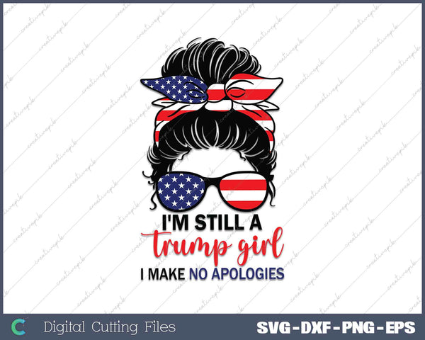 I'm Still A Trump Girl Make No Apologies SVG PNG Printable Files