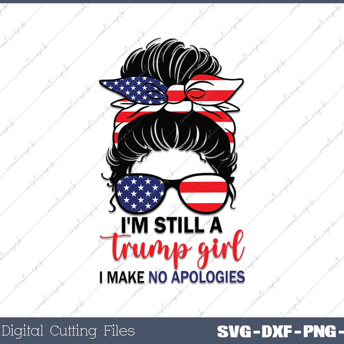 I'm Still A Trump Girl Make No Apologies SVG PNG Printable Files