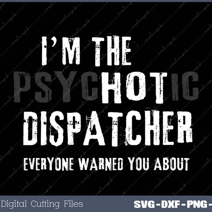 I'm The Hot Dispatcher Warning Funny SVG PNG Cutting Files