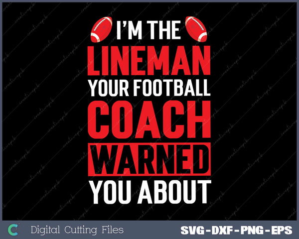 I'm The Lineman Your Football Coach Warned You About SVG Cut files