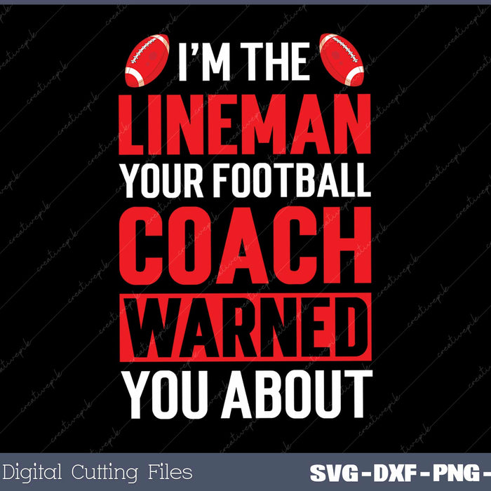 I'm The Lineman Your Football Coach Warned You About SVG Cut files