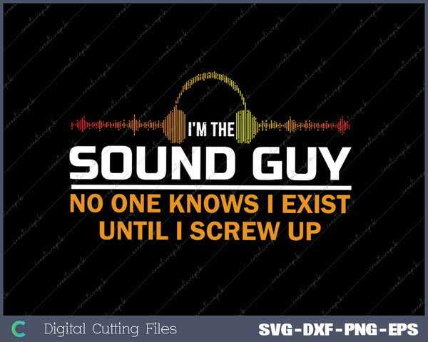 I'm The Sound Guy Funny Audio Engineer A-V Tech SVG PNG Cutting Printable Files