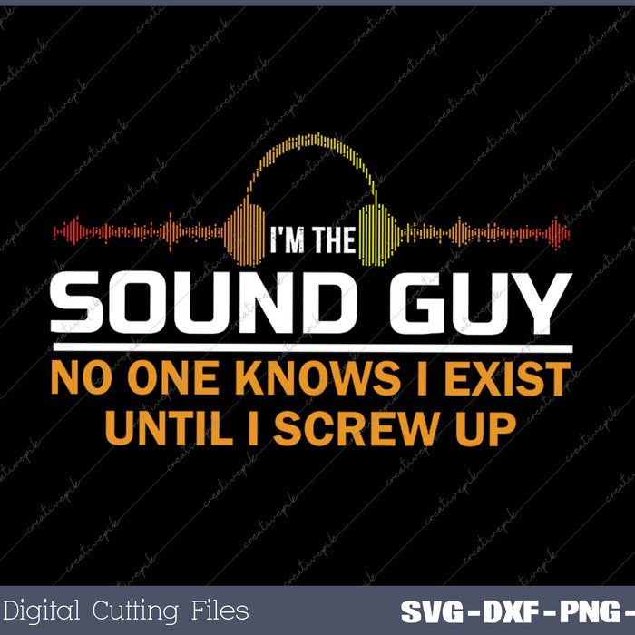 I'm The Sound Guy Funny Audio Engineer A-V Tech SVG PNG Cutting Printable Files