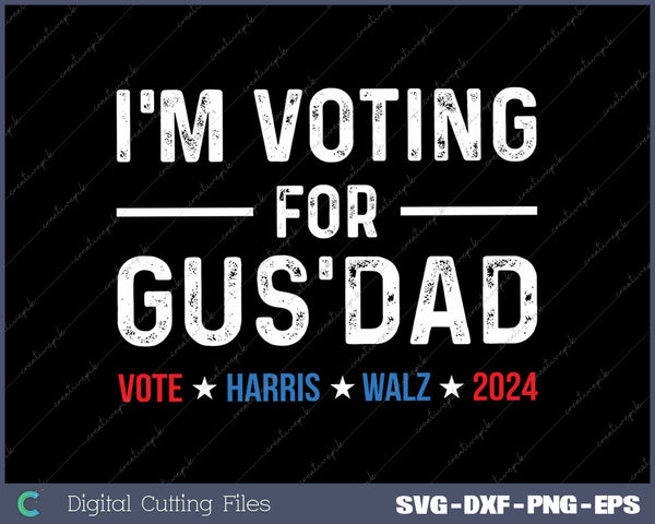 I'm Voting For Gus Dad Vote Harris Walz 2024