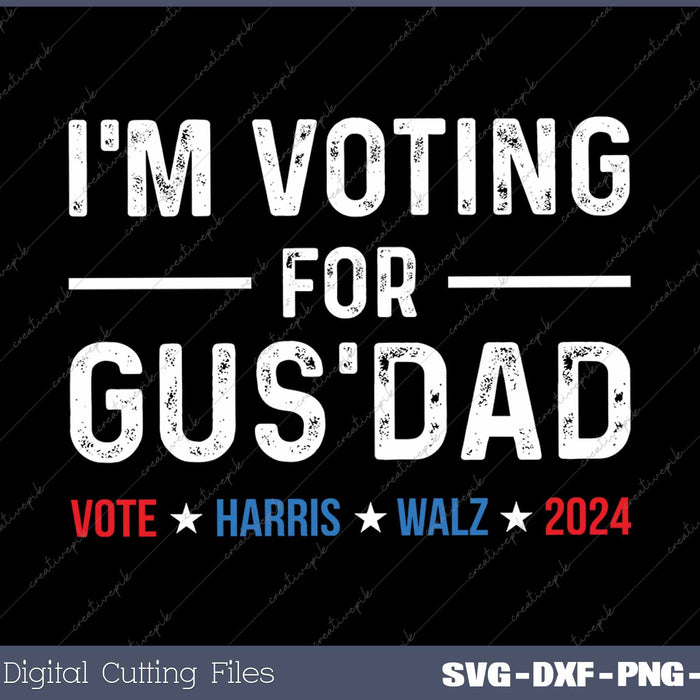 I'm Voting For Gus Dad Vote Harris Walz 2024