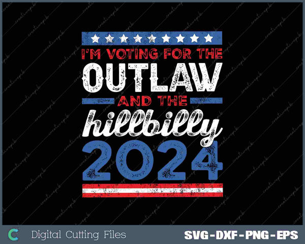 I'm Voting For The Outlaw And The Hillbilly Trump 2024