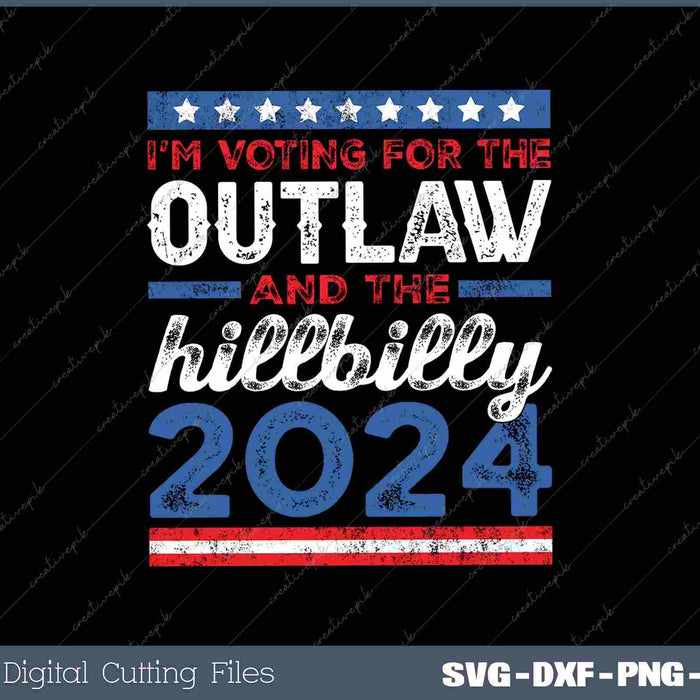 I'm Voting For The Outlaw And The Hillbilly Trump 2024