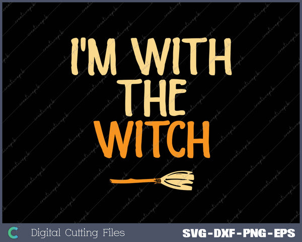 I'm With The Witch SVG PNG Cutting Printable Files