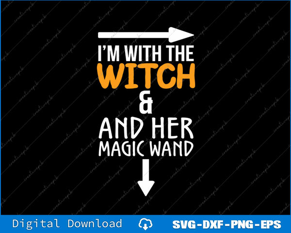 I´m With The Witch  Couples Costume For Halloween SVG PNG File