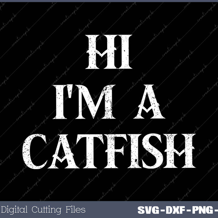 I'm a Catfish SVG PNG Cutting Printable Files