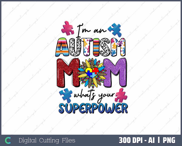 I'm an Autism Mom what's your superpower AI PNG Sublimation File