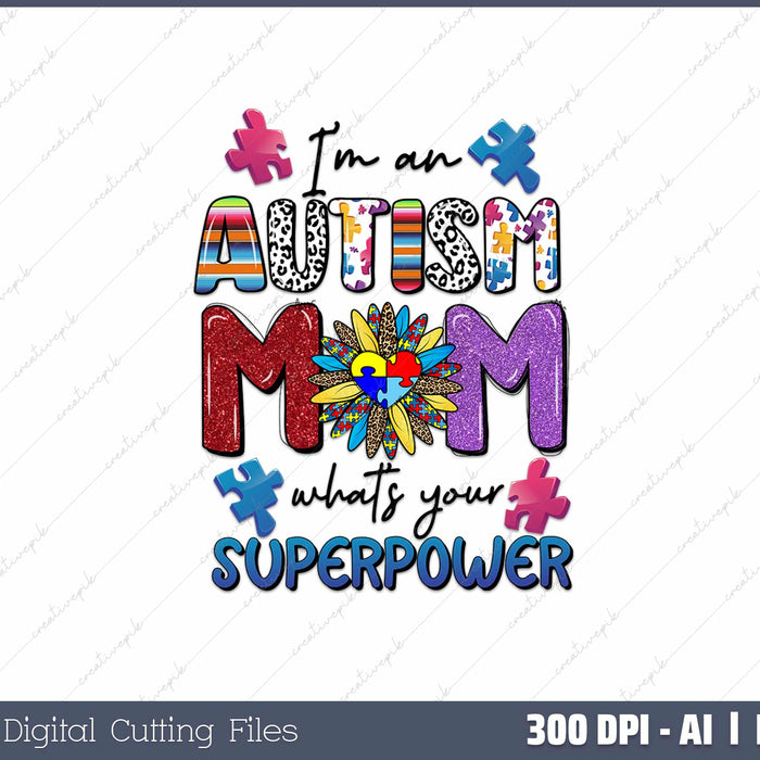 I'm an Autism Mom what's your superpower AI PNG Sublimation File