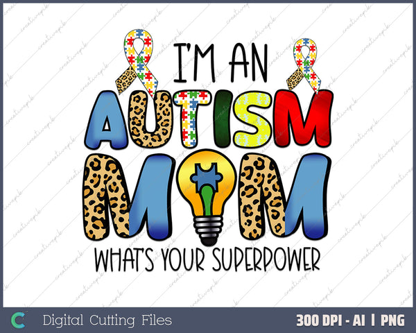 I'm an Autism Mom what's your superpower AI PNG Sublimation File