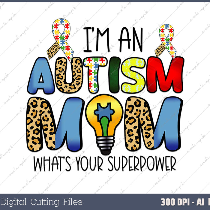 I'm an Autism Mom what's your superpower AI PNG Sublimation File