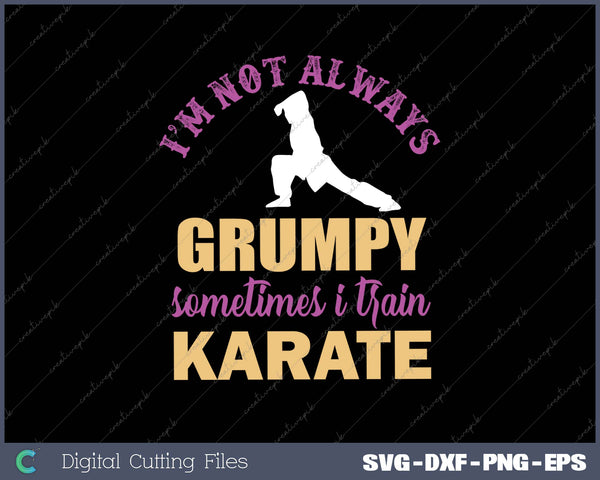 Karate silhouette with text 'I'm not always grumpy, sometimes I train karate' on a black background.