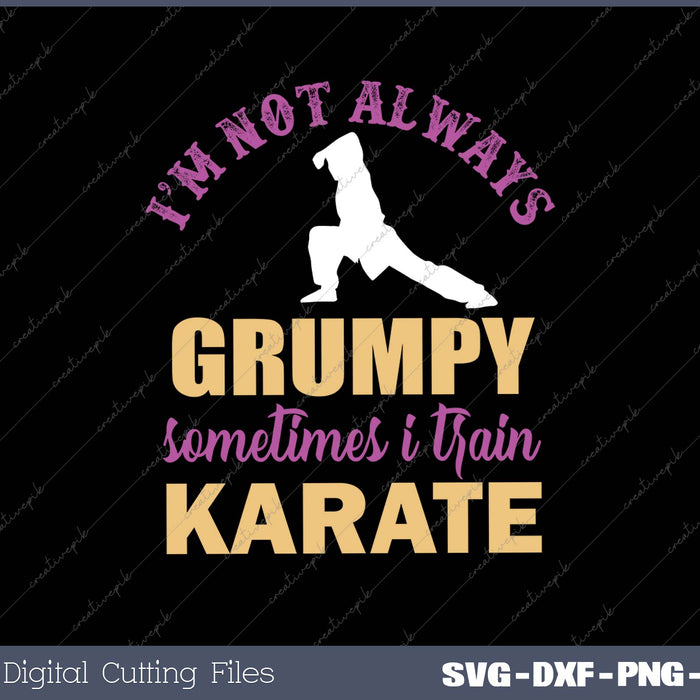 Karate silhouette with text 'I'm not always grumpy, sometimes I train karate' on a black background.