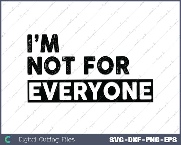 I'm Not for Everyone SVG PNG Cutting Printable Files