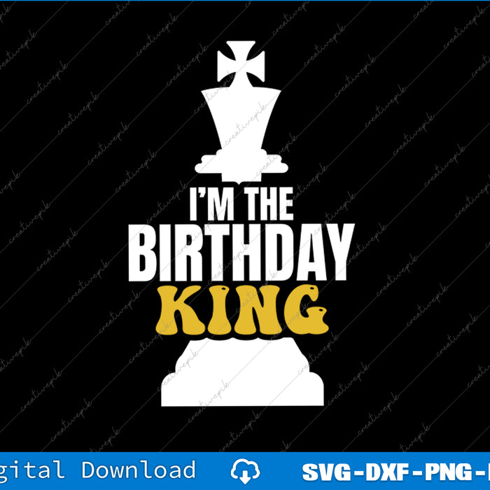 I'm the Birthday KING Chess Lover Matching Family Party tee SVG PNG Printable File