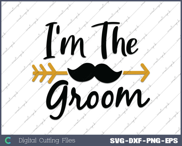 I'm The Groom SVG PNG Cutting Printable Files