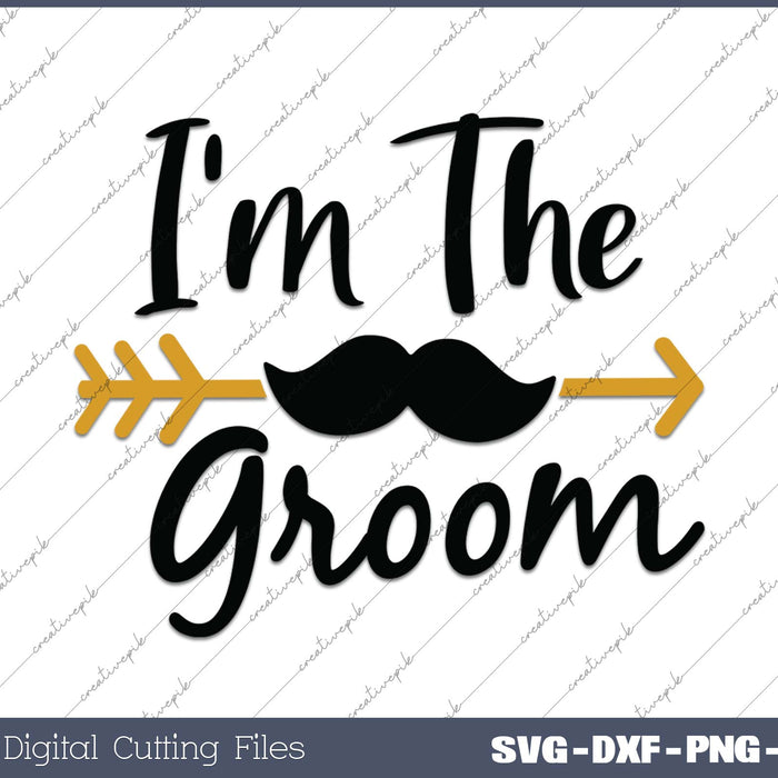 I'm The Groom SVG PNG Cutting Printable Files