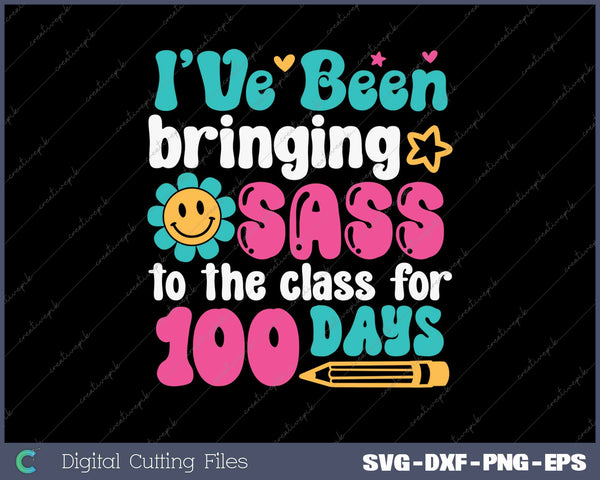 I've Been Bringing SassTo The Class For 100 Days SVG PNG Cutting Printable Files