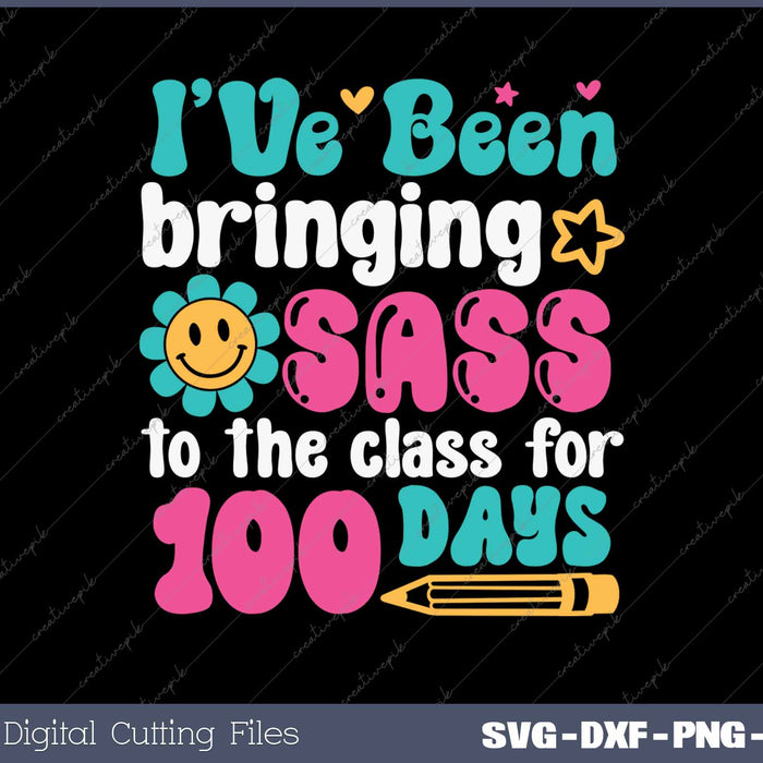 I've Been Bringing SassTo The Class For 100 Days SVG PNG Cutting Printable Files