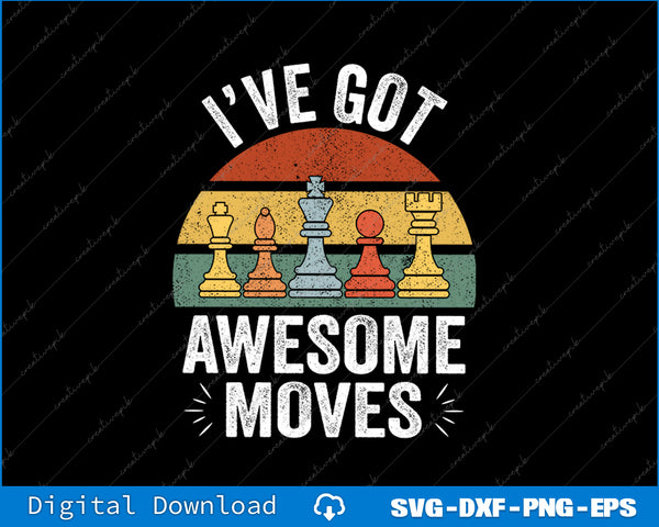 I've Got Awesome Moves Chess Player Funny Chess Pieces SVG PNG Printable File