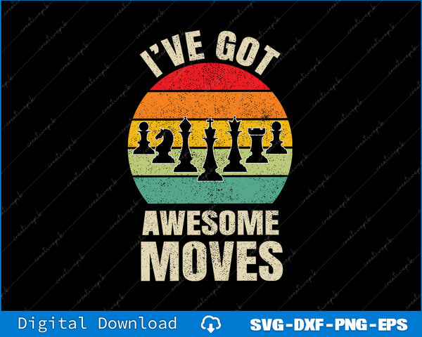 I've Got Awesome Moves Chess Player Funny Chess Player SVG PNG Printable File