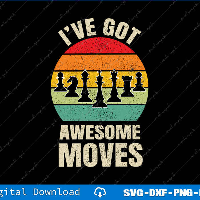 I've Got Awesome Moves Chess Player Funny Chess Player SVG PNG Printable File