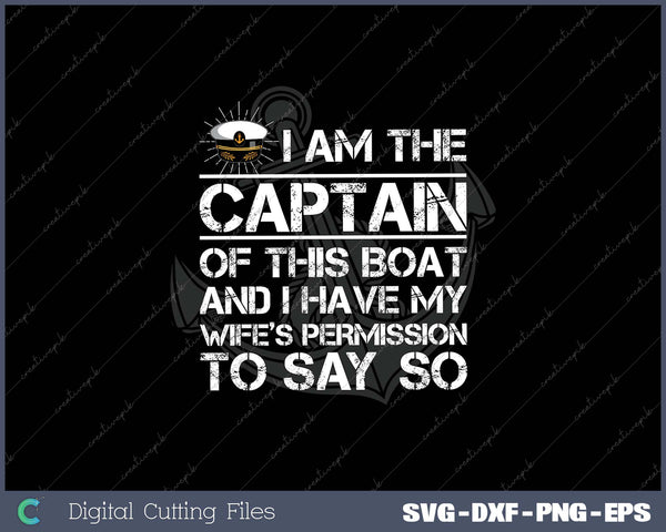 I am The Captain of This Boat Funny Boating SVG DXF PNG Design File