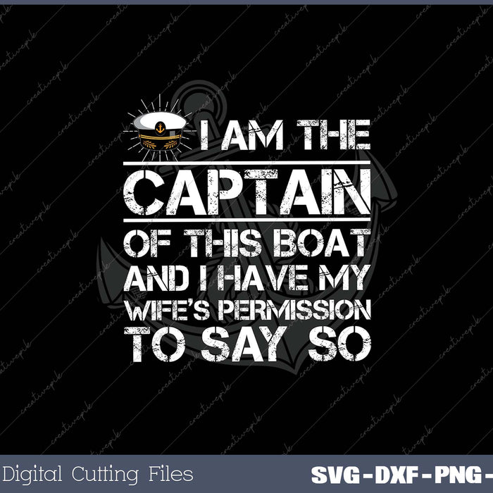 I am The Captain of This Boat Funny Boating SVG DXF PNG Design File