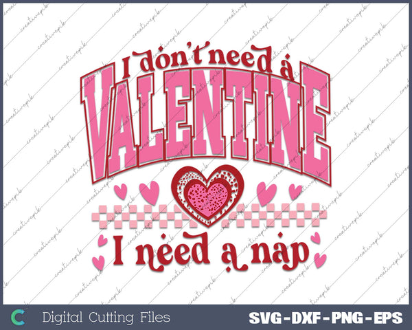 I don't Need A Valentine I Need a Nap SVG PNG Cutting Printable Files