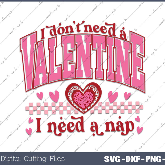 I don't Need A Valentine I Need a Nap SVG PNG Cutting Printable Files